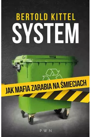 System. Jak mafia zarabia na �mieciach - Kittel Bertold
