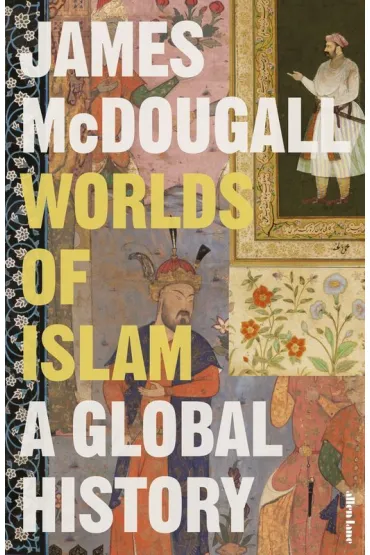 Worlds of Islam - James  McDougall