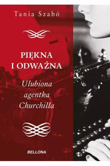 Pi�kna i odwa�na. Ulubiona agentka Churchilla - Tania Szabo