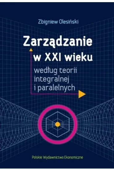 Zarz�dzanie w XXI wieku wed�ug teorii integralnej i paralelnych - Zbigniew Olesi�ski
