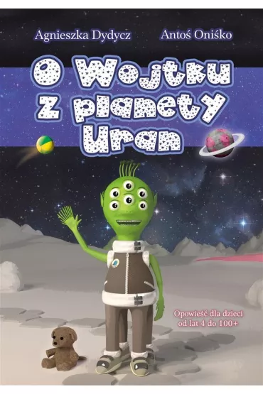 O Wojtku z planety Uran - Agnieszka Dydycz, Oni�ko Anto�