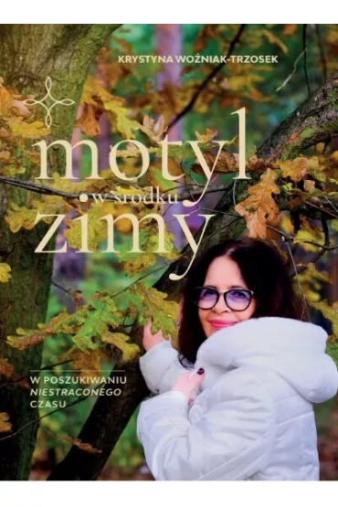 Motyl w �rodku zimy. W poszukiwaniu niestraconego czasu - Krystyna Wo�niak-Trzosek