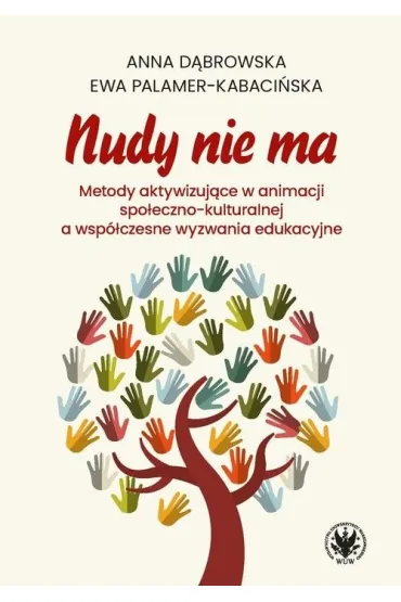 Nudy nie ma. Metody aktywizuj�ce w animacji spo�eczno-kulturalnej a wsp�czesne wyzwania edukacyjne - Anna D�browska, Ewa Palamer-Kabaci�ska