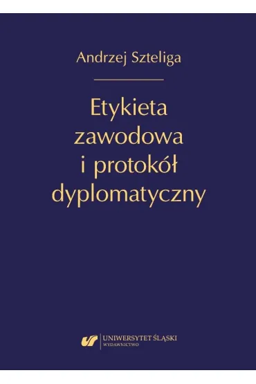 Etykieta zawodowa i protok� dyplomatyczny - Andrzej  Szteliga