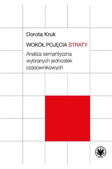 Wok� poj�cia straty. Analiza semantyczna wybranych jednostek czasownikowych - Dorota Kruk