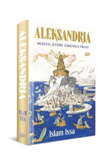 Aleksandria. Miasto, kt�re zmieni�o �wiat - Islam Issa