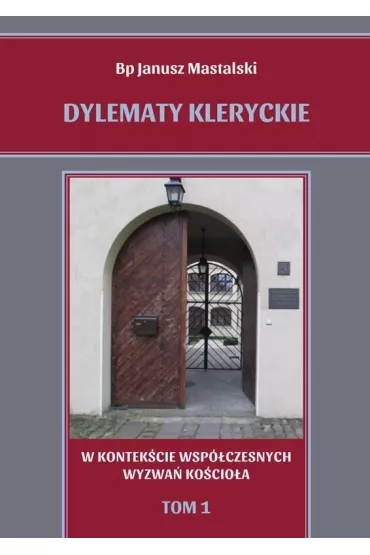 Dylematy kleryckie. W kontek�cie wsp�czesnych wyzwa� Ko�cio�a. Tom 1 - Janusz Mastalski