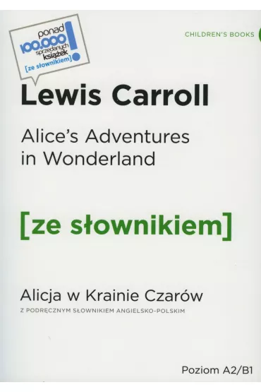 Alice's Adventures in Wonderland. Alicja w Krainie Czar�w. Ze s�ownikiem. Poziom A2/B1 - Lewis Carroll