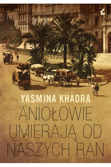 Anio�owie umieraj� od naszych ran - Yasmina Khadra