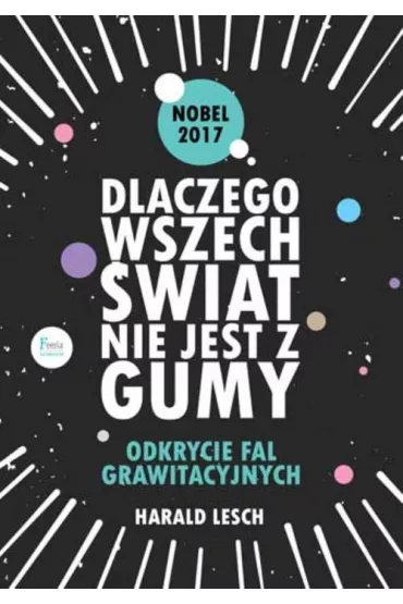 Dlaczego wszech�wiat nie jest z gumy. Odkrycie fal grawitacyjnych. * * - Lesch Harald