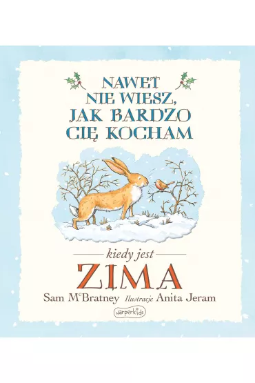 Nawet nie wiesz, jak bardzo ci� kocham kiedy jest zima - Sam McBratney, Anita  Jeram