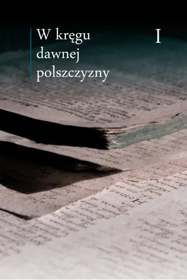 W kr�gu dawnej polszczyzny Tom I - Ewa Zmuda, Ewa Hory�, Maciej M�czy�ski