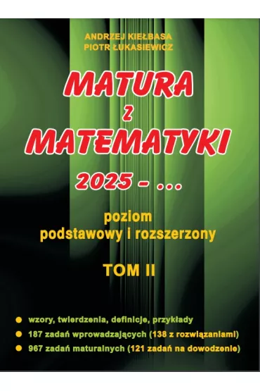 Matura z matematyki 2025. Poziom podstawowy i rozszerzony. Tom 2 - Andrzej Kiebasa, Piotr ukasiewicz
