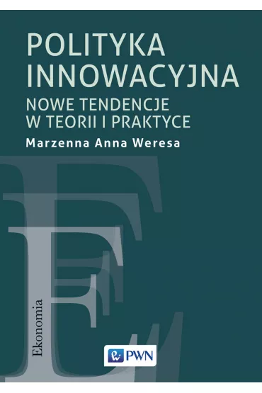 Polityka innowacyjna. Nowe tendencje w teorii i praktyce - Anna Weresa Marzenna