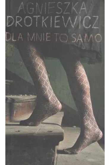 Dla mnie to samo - Agnieszka Drotkiewicz