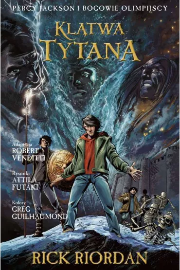 Kl�twa Tytana. Percy Jackson i Bogowie Olimpijscy. Tom 3 - Rick Riordan, Robert Venditti, Attila Futaki