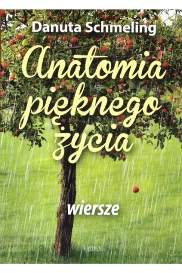 Anatomia pi�knego �ycia. Wiersze - Danuta Schmeling