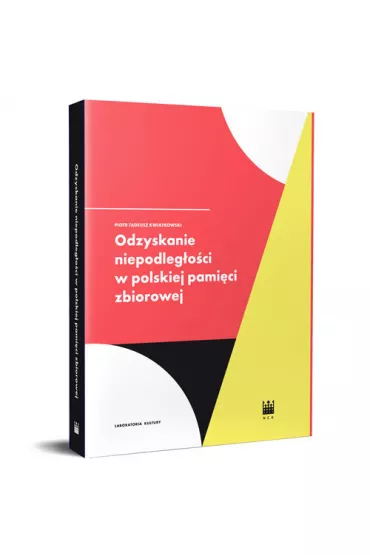 Odzyskanie niepodleg�o�ci w polskiej pami�ci zbiorowej - Piotr Tadeusz Kwiatkowski