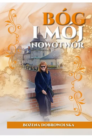 B�g i m�j nowotw�r - Bo�ena  Dobrowolska