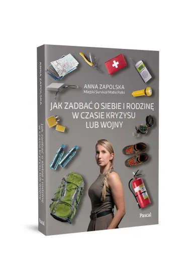 Jak zadba� o siebie i rodzin� w czasie kryzysu lub wojny - Anna  Zapolska