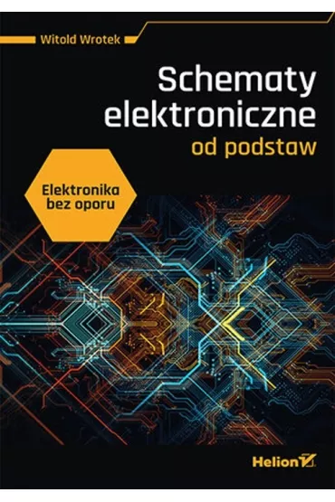 Elektronika bez oporu. Schematy elektroniczne od podstaw - Witold Wrotek