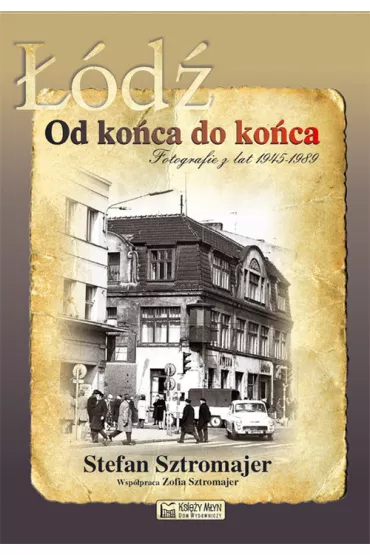 ��d�. Od ko�ca do ko�ca. Fotografie z lat 1945 - 1989 - Stefan Sztromajer