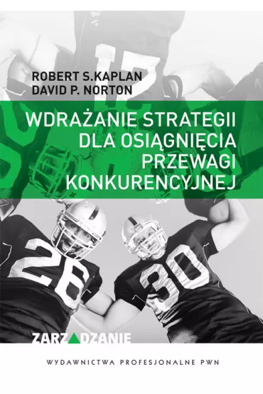 Wdra�anie strategii dla osi�gni�cia przewagi konkurencyjnej - Robert S Kaplan, David P. Norton
