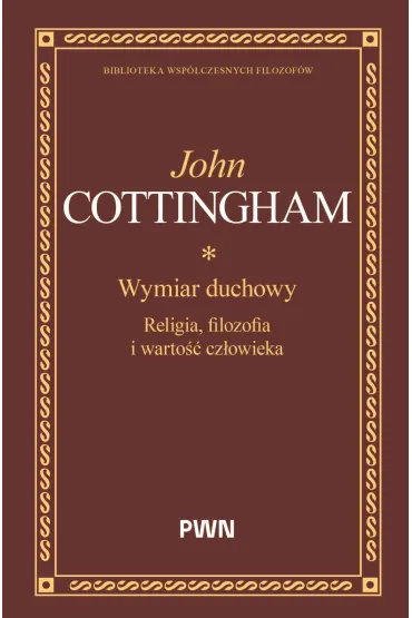 Wymiar duchowy. Religia, filozofia i warto�� cz�owieka - John Cottingham