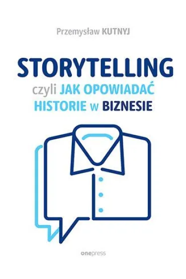 Storytelling, czyli jak opowiada� historie w biznesie - Przemys�aw  Kutnyj