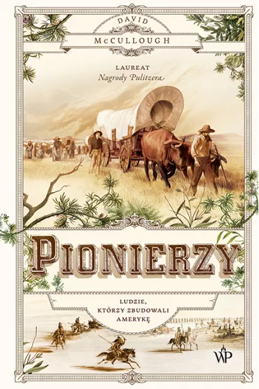 Pionierzy. Ludzie, kt�rzy zbudowali Ameryk� - David McCullough
