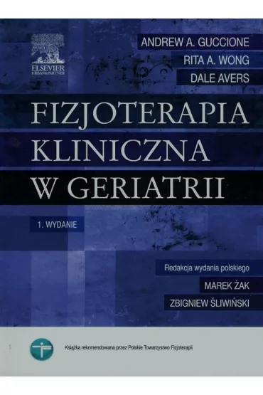 Fizjoterapia kliniczna w geriatrii - Dale Avers, Andrew A. Guccione, Rita A. Wong