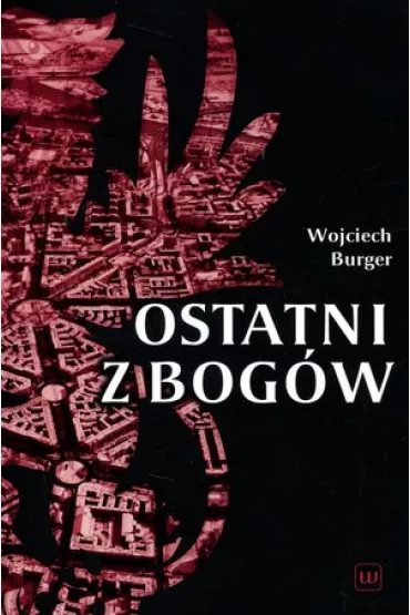 Ostatni z Bog�w - Wojciech Burger