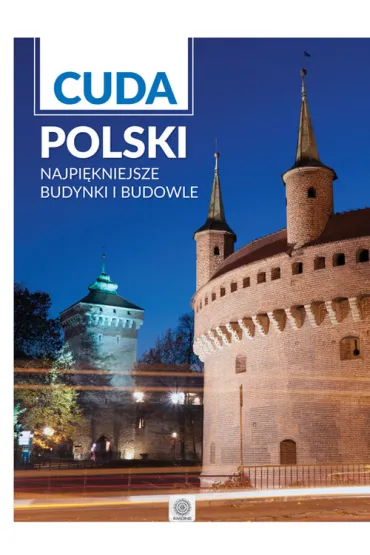 Cuda Polski. Najpi�kniejsze budynki i budowle