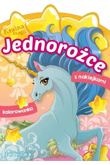Kraina magii. Jednoro�ce. Zefirek. Kolorowanka z naklejkami