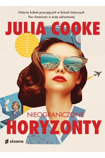 Nieograniczone horyzonty. Historia kobiet pracuj�cych w liniach lotniczych Pan American w erze odrzutowej - Julia Cooke