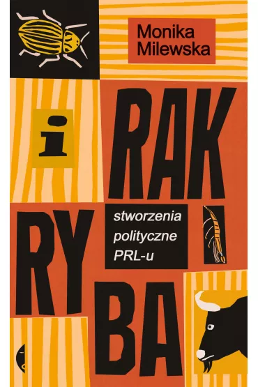 I rak ryba. Stworzenia polityczne PRL-u - Monika Milewska