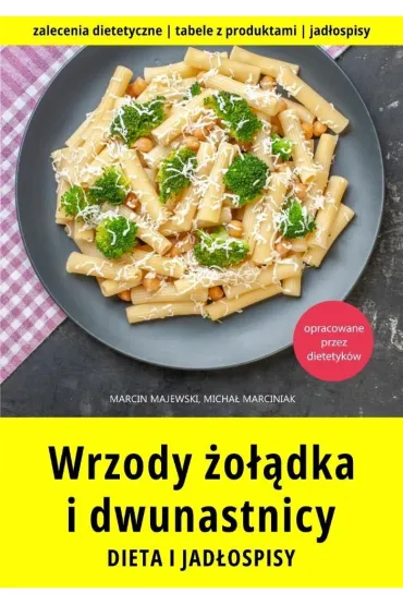 Wrzody �o��dka i dwunastnicy. Dieta i jad�ospisy - Marcin Majewski, Micha�  Marciniak