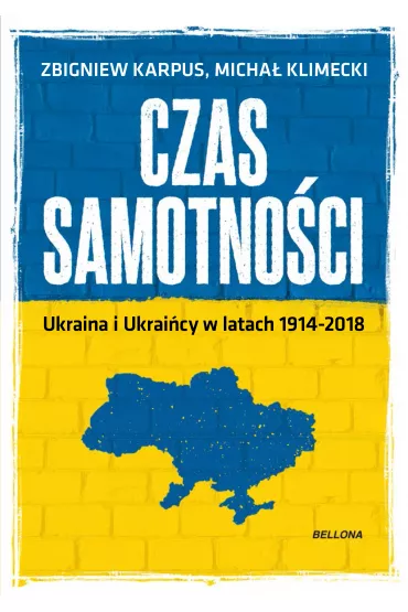 Czas samotno�ci. Ukraina w latach 1914-2018 - Micha� Klimecki, Zbigniew Karpus