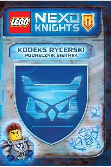 LEGO Nexo Knights. Kodeks rycerski. Podr�cznik giermka - John Derevlany, Mark Hoffmeier