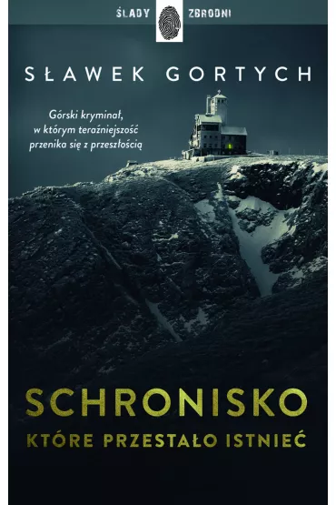 Schronisko, kt�re przesta�o istnie�. Karkonoska seria kryminalna. Tom 1 - S�awek Gortych