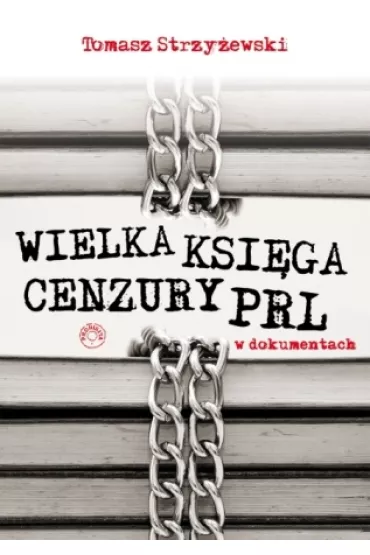 Wielka ksi�ga cenzury PRL w dokumentach - Tomasz Strzy�ewski