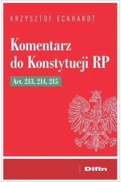 Komentarz do Konstytucji RP. Art. 213, 214, 215