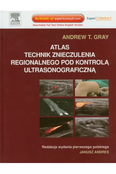 Atlas technik znieczulenia regionalnego pod kontrol� ultrasonograficzn� - Gray T. Andrew