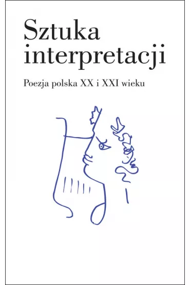 Sztuka interpretacji. Poezja polska XX i XXI wieku (OT)