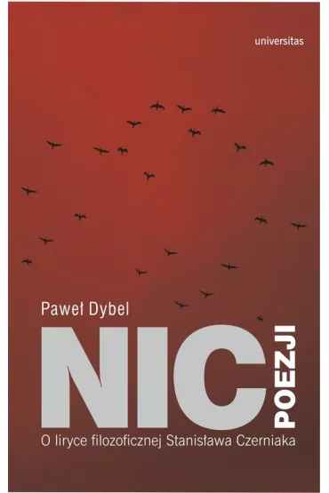 Nic poezji. O liryce filozoficznej Stanis�awa Czerniaka - Pawe� Dybel