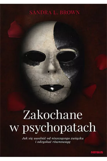 Zakochane w psychopatach. Jak si uwolni od niszczcego zwizku i odzyska rwnowag - Sandra L. Brown