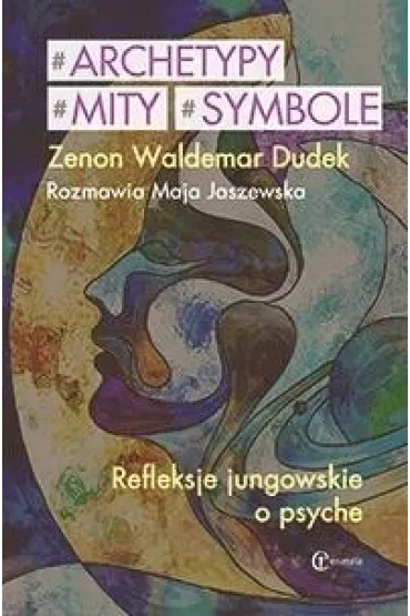 Archetypy mity symbole. Refleksje jungowskie o psyche - Zenon Waldemar Dudek