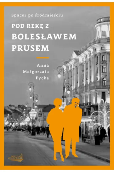 Pod r�k� z Boles�awem Prusem - Ma�gorzata Pycka