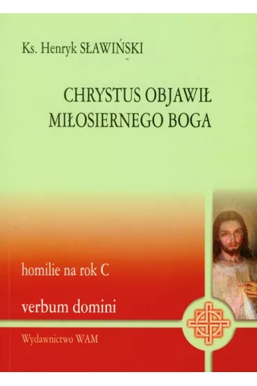 Chrystus objawi� mi�osiernego Boga - Henryk S�awi�ski
