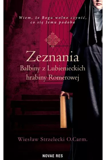 Zeznania Balbiny z Lubienieckich hrabiny Romerowej - Wies�aw Strzelecki O Carm